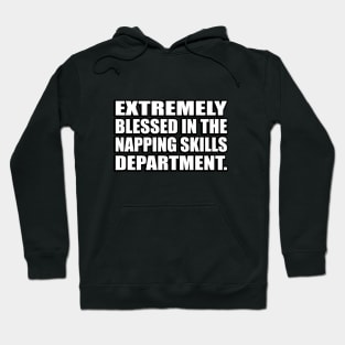 Extremely blessed in the napping skills department Hoodie